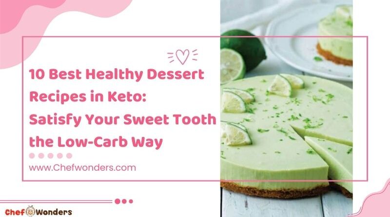 10 Best Healthy Dessert Recipes in Keto: Satisfy Your Sweet Tooth the Low-Carb Way