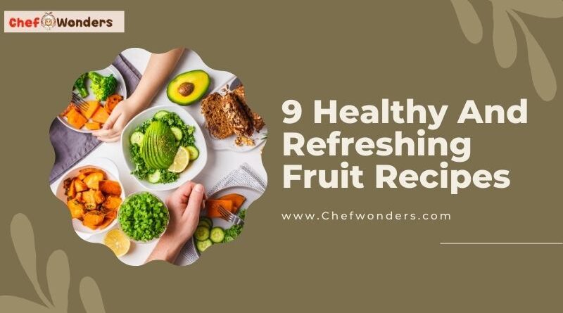 9 Healthy And Refreshing Fruit Recipes