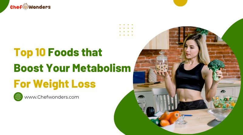 Top 10 Foods that Boost Your Metabolism For Weight Loss